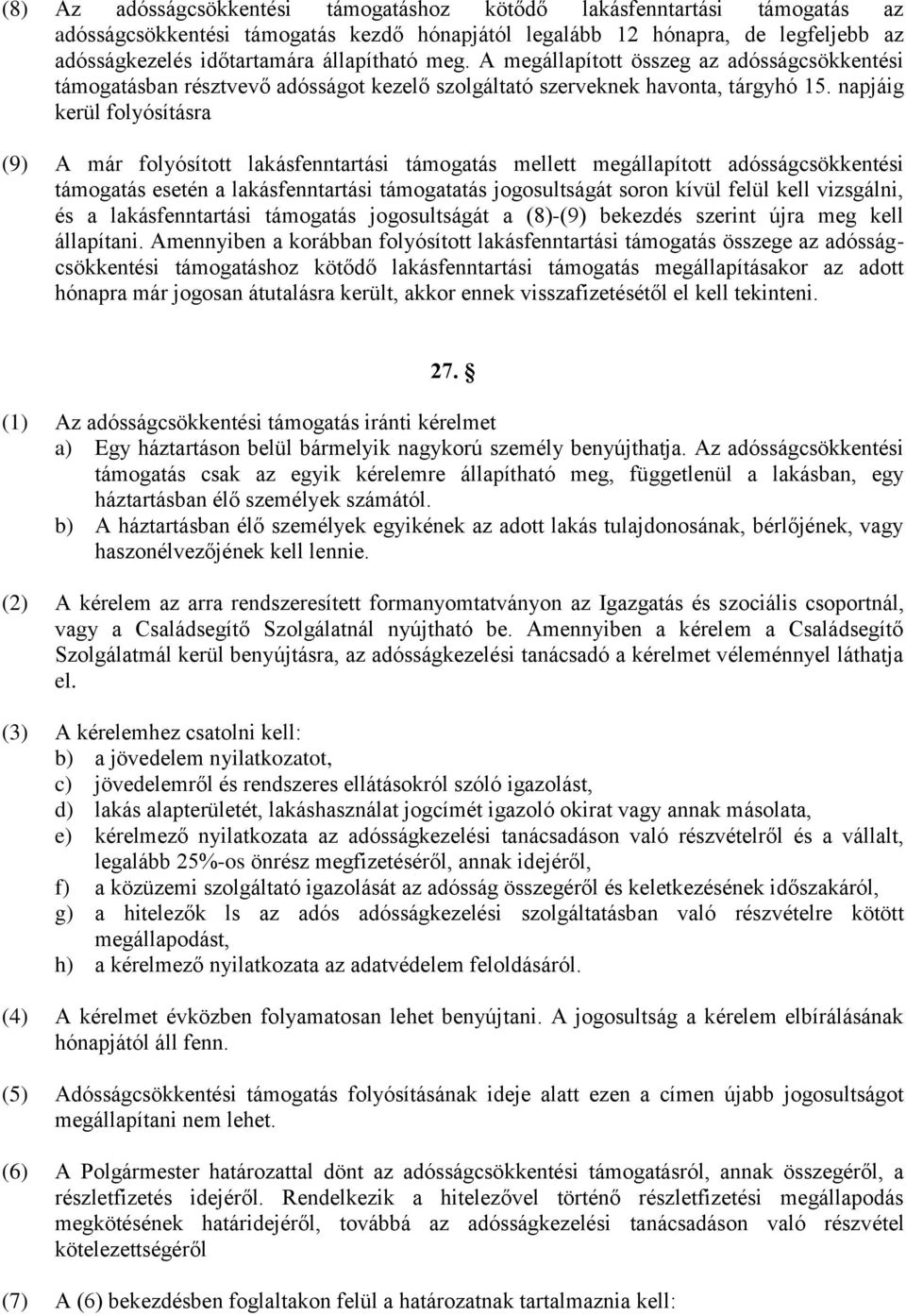 napjáig kerül folyósításra (9) A már folyósított lakásfenntartási támogatás mellett megállapított adósságcsökkentési támogatás esetén a lakásfenntartási támogatatás jogosultságát soron kívül felül