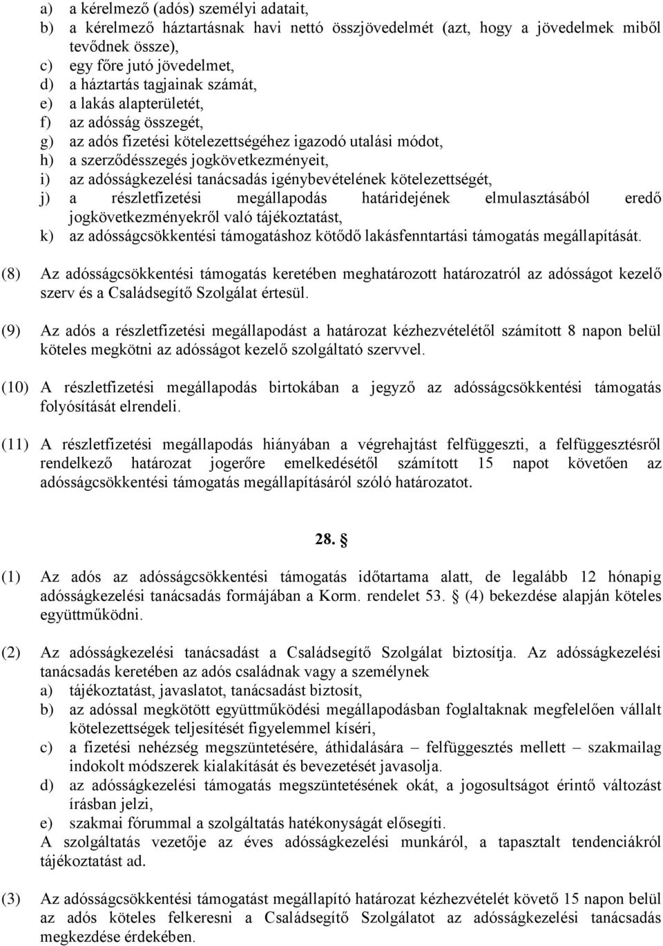 igénybevételének kötelezettségét, j) a részletfizetési megállapodás határidejének elmulasztásából eredő jogkövetkezményekről való tájékoztatást, k) az adósságcsökkentési támogatáshoz kötődő