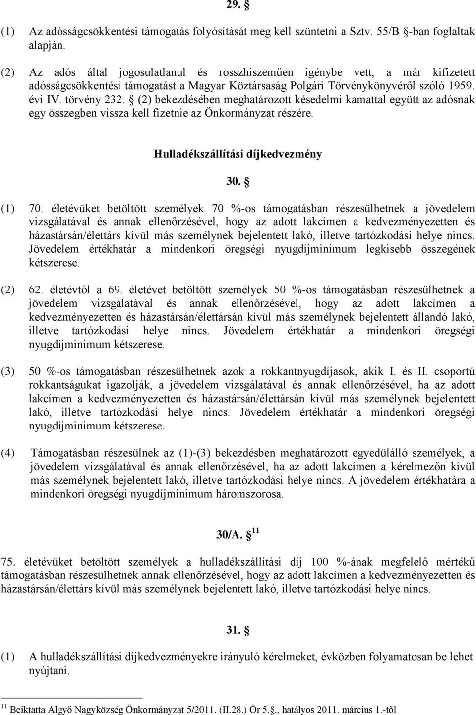 (2) bekezdésében meghatározott késedelmi kamattal együtt az adósnak egy összegben vissza kell fizetnie az Önkormányzat részére. Hulladékszállítási díjkedvezmény 30. (1) 70.