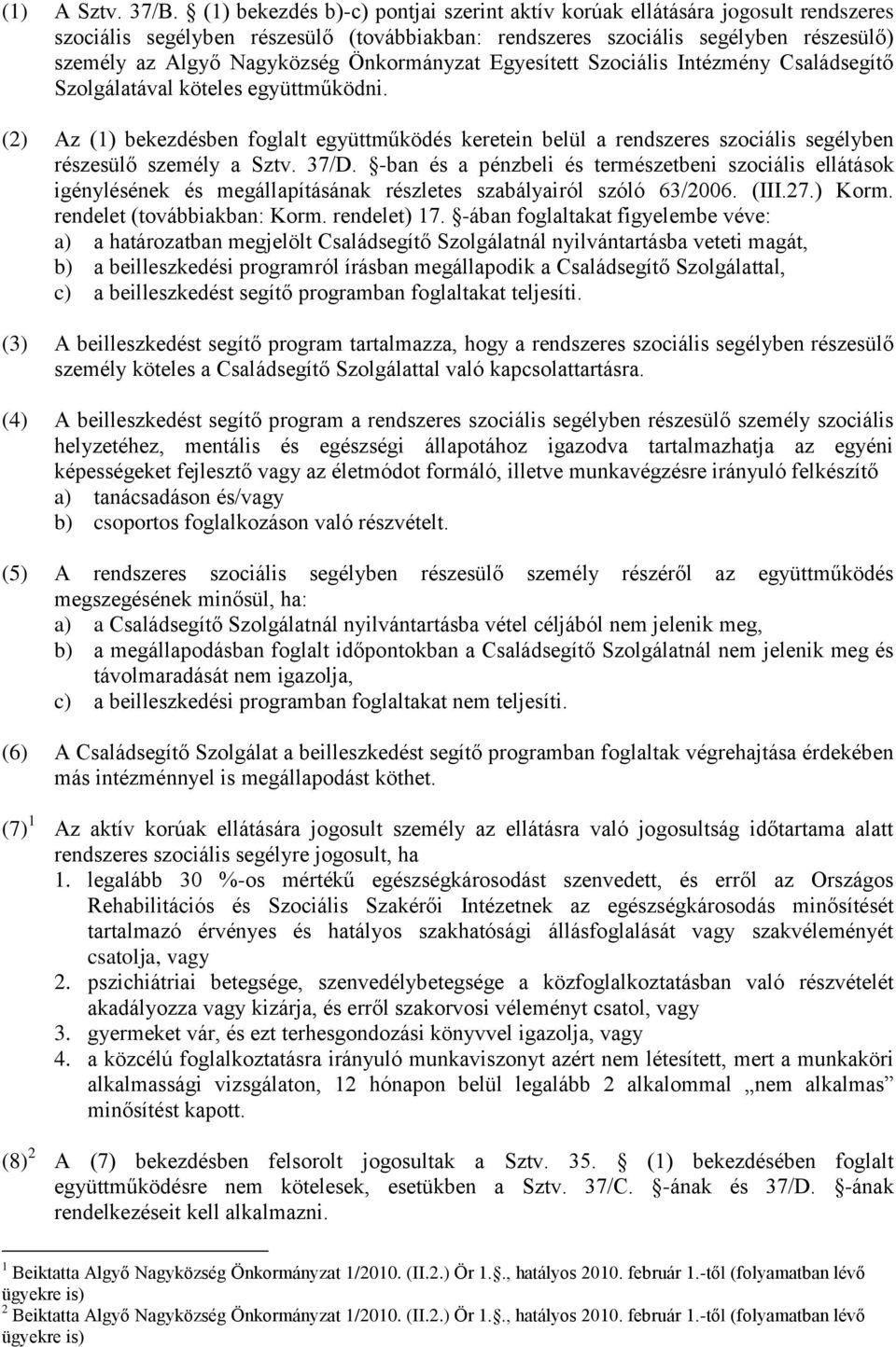 Önkormányzat Egyesített Szociális Intézmény Családsegítő Szolgálatával köteles együttműködni.