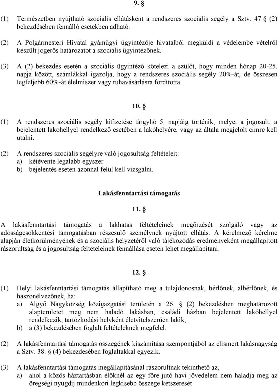 (3) A (2) bekezdés esetén a szociális ügyintéző kötelezi a szülőt, hogy minden hónap 20-25.