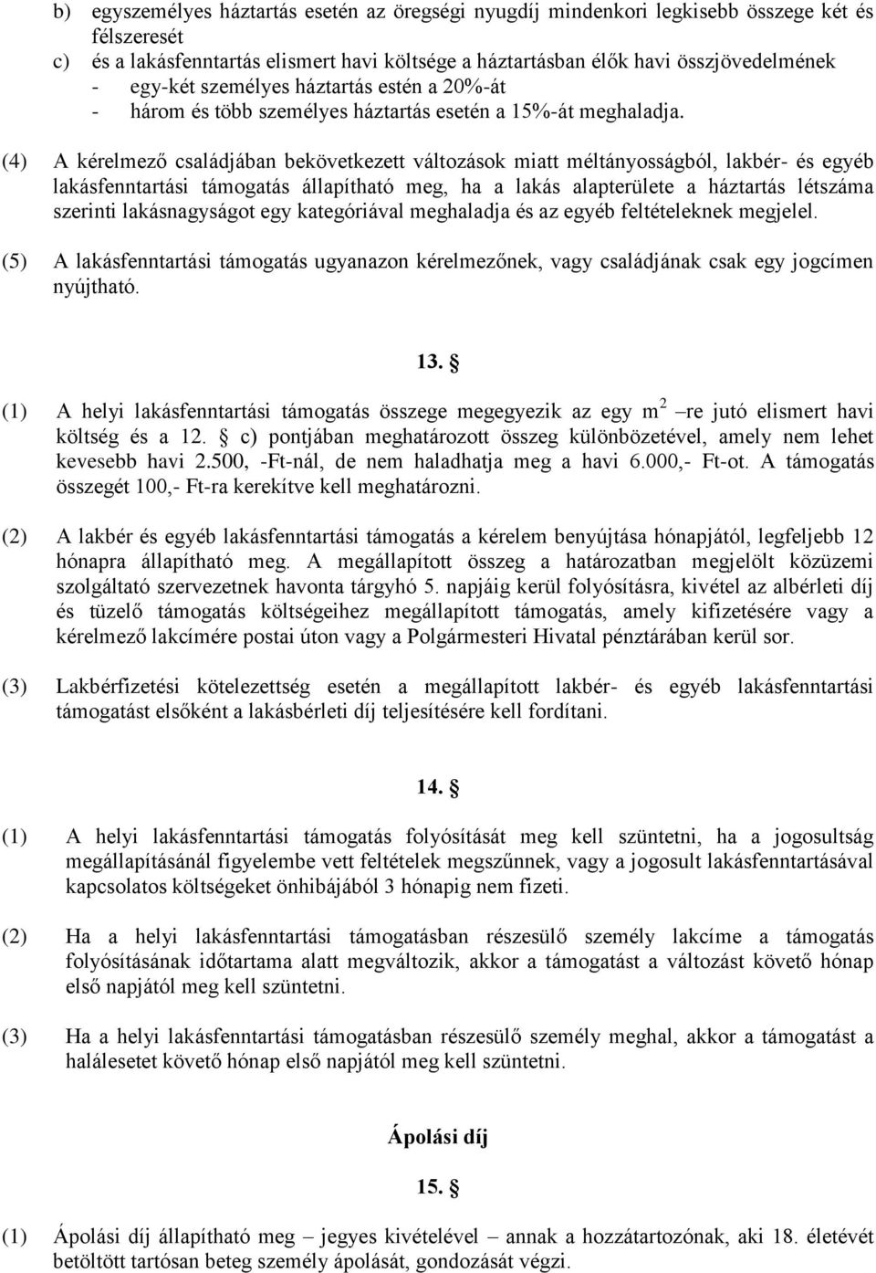 (4) A kérelmező családjában bekövetkezett változások miatt méltányosságból, lakbér- és egyéb lakásfenntartási támogatás állapítható meg, ha a lakás alapterülete a háztartás létszáma szerinti