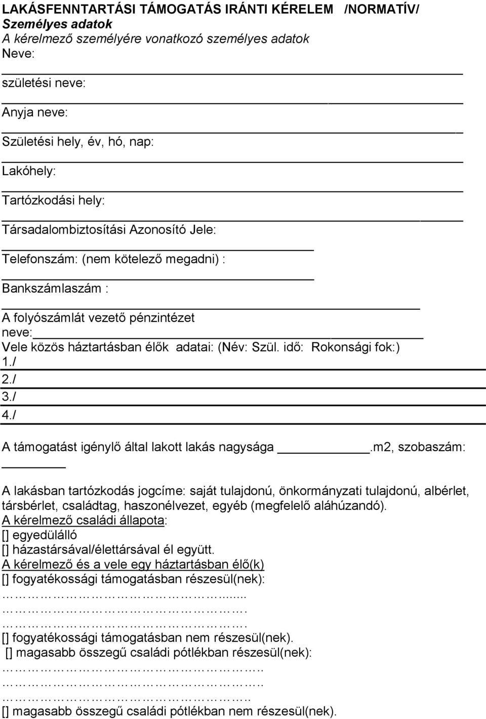 idő: Rokonsági fok:) 1./ 2./ 3./ 4./ A támogatást igénylő által lakott lakás nagysága.