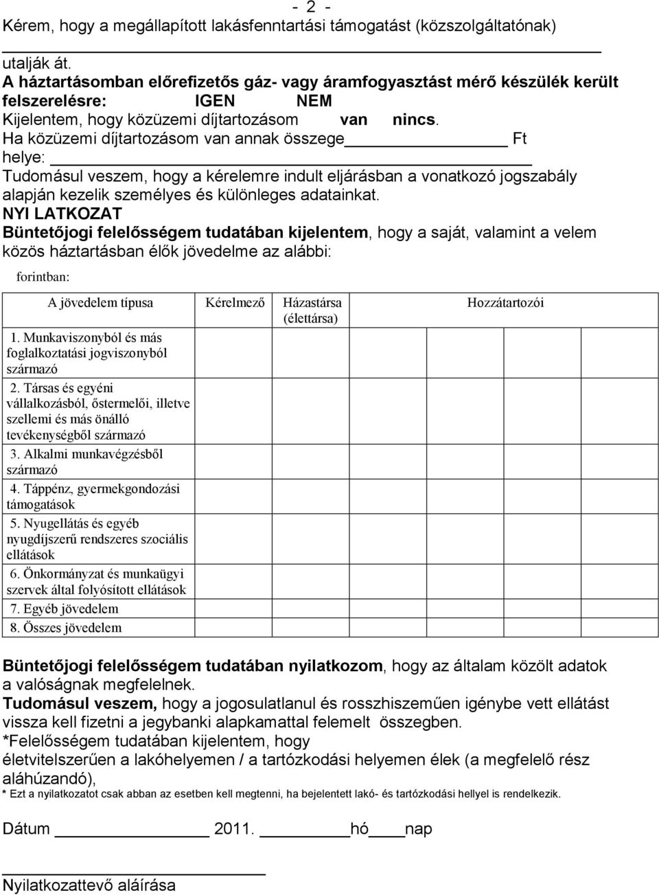 Ha közüzemi díjtartozásom van annak összege Ft helye: Tudomásul veszem, hogy a kérelemre indult eljárásban a vonatkozó jogszabály alapján kezelik személyes és különleges adatainkat.