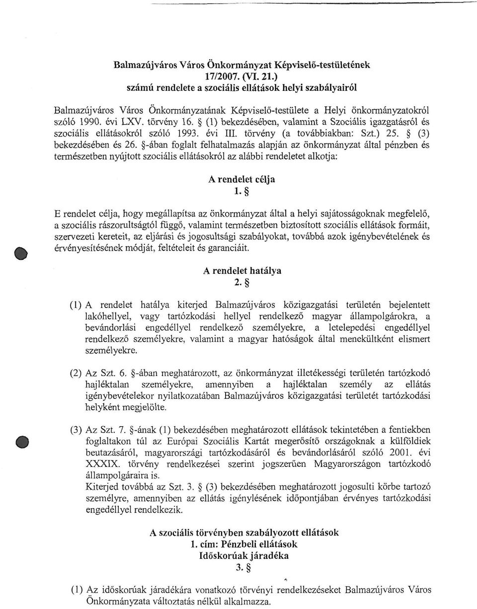 (1) bekezdésében, valamint a Szociális igazgatásról és szociális ellátásokról szóló 1993. évi III. törvény (a továbbiakban: Szt.) 25. (3) bekezdésében és 26.