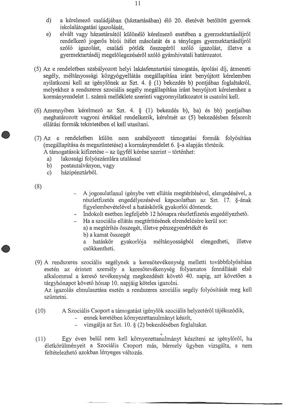 gyermektartásdíjról szóló igazolást, családi pótlék összegéről szóló igazolást, illetve a gyermektartásdíj megelőlegezéséről szóló gyámhivatali határozatot.