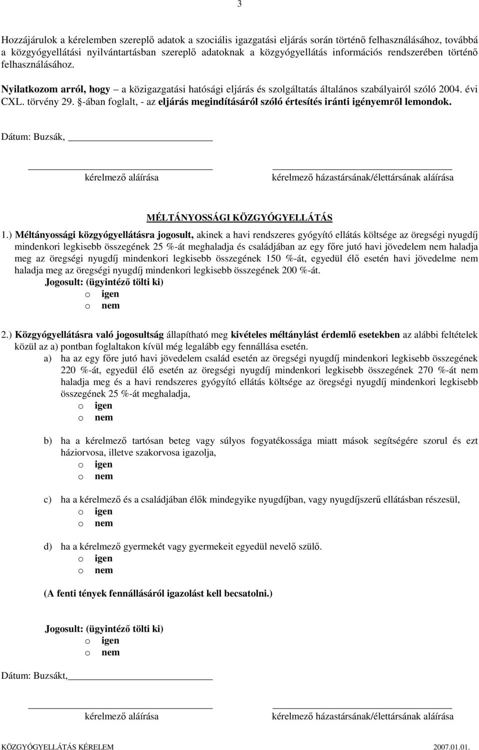 -ában foglalt, - az eljárás megindításáról szóló értesítés iránti igényemről lemondok. Dátum: Buzsák, kérelmező aláírása kérelmező házastársának/élettársának aláírása MÉLTÁNYOSSÁGI KÖZGYÓGYELLÁTÁS 1.