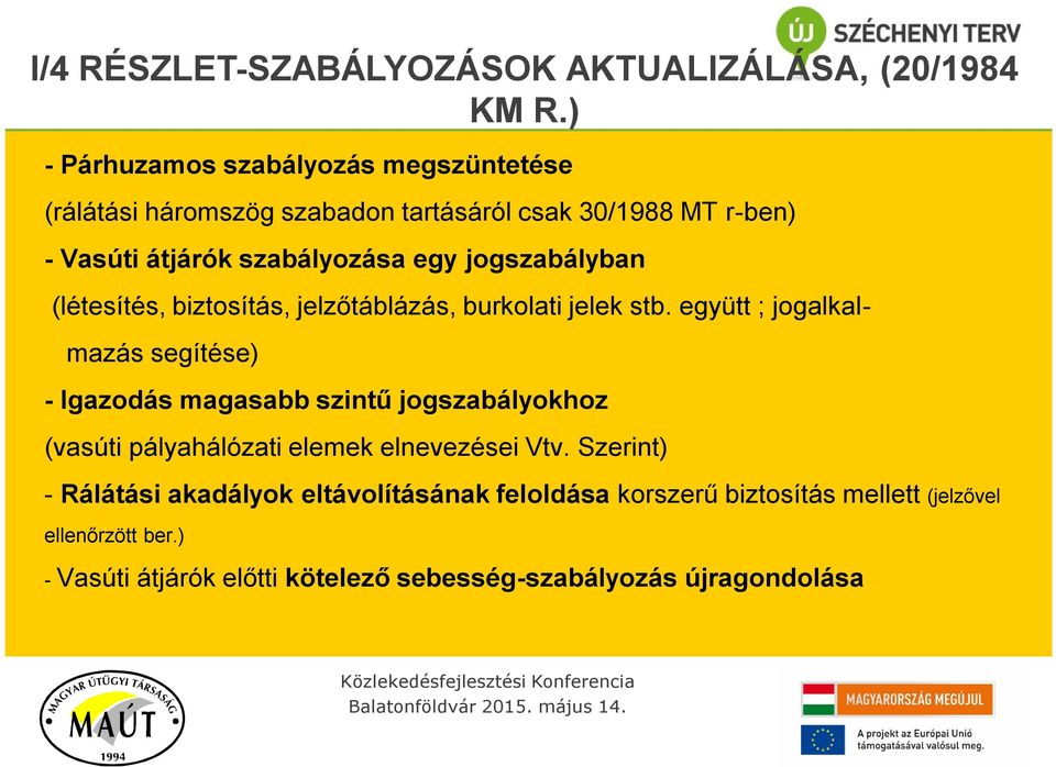jogszabályban (létesítés, biztosítás, jelzőtáblázás, burkolati jelek stb.