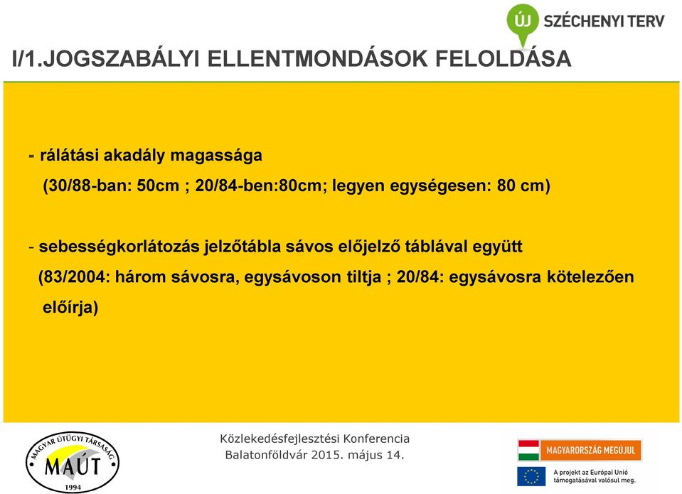 cm) - sebességkorlátozás jelzőtábla sávos előjelző táblával együtt