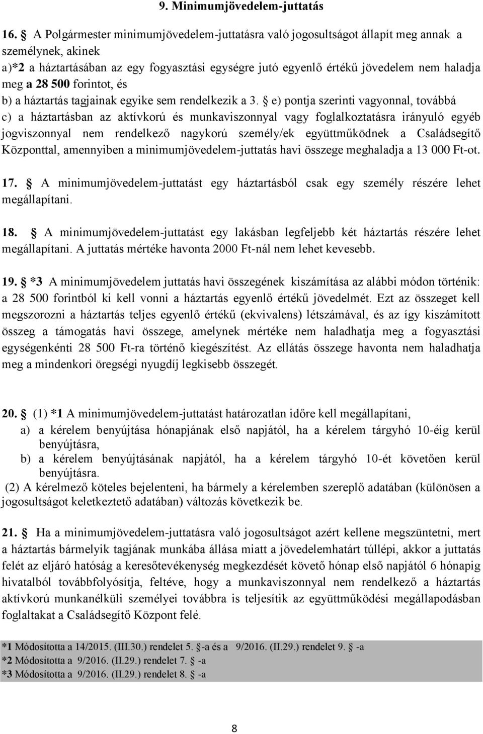 28 500 forintot, és b) a háztartás tagjainak egyike sem rendelkezik a 3.