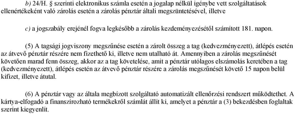 legkésőbb a zárolás kezdeményezésétől számított 181. napon.