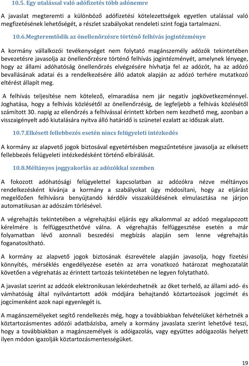 Megteremtődik az önellenőrzésre történő felhívás jogintézménye A kormány vállalkozói tevékenységet nem folytató magánszemély adózók tekintetében bevezetésre javasolja az önellenőrzésre történő