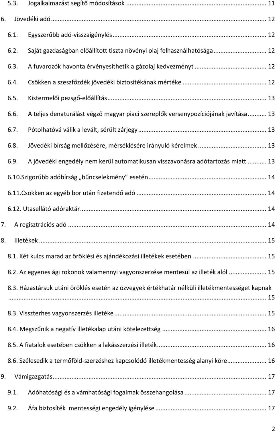 .. 13 6.7. Pótolhatóvá válik a levált, sérült zárjegy... 13 6.8. Jövedéki bírság mellőzésére, mérséklésére irányuló kérelmek... 13 6.9.