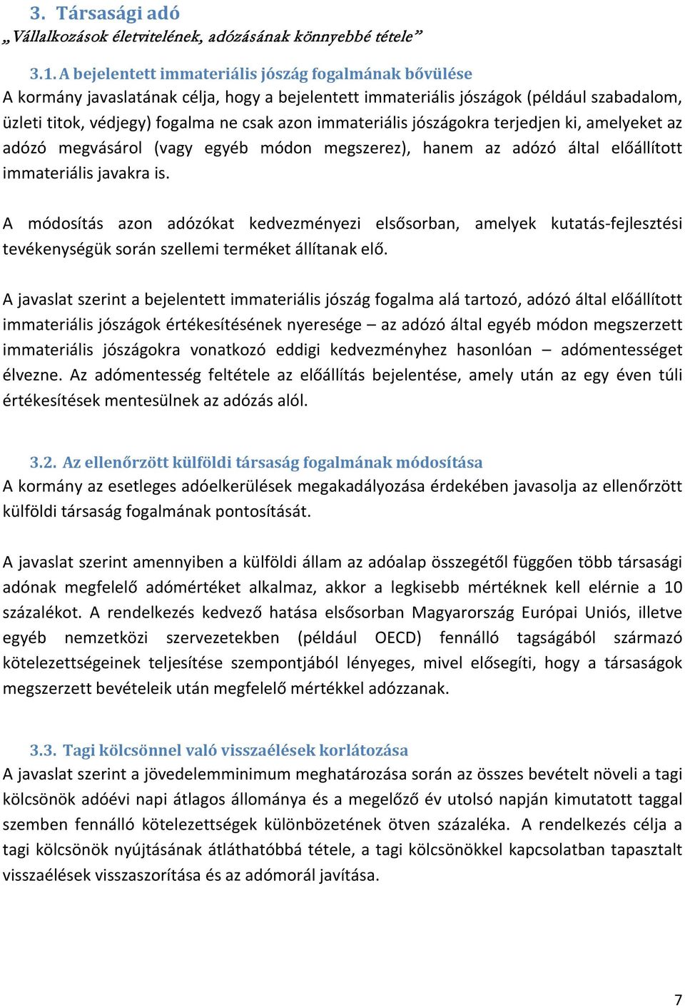 immateriális jószágokra terjedjen ki, amelyeket az adózó megvásárol (vagy egyéb módon megszerez), hanem az adózó által előállított immateriális javakra is.