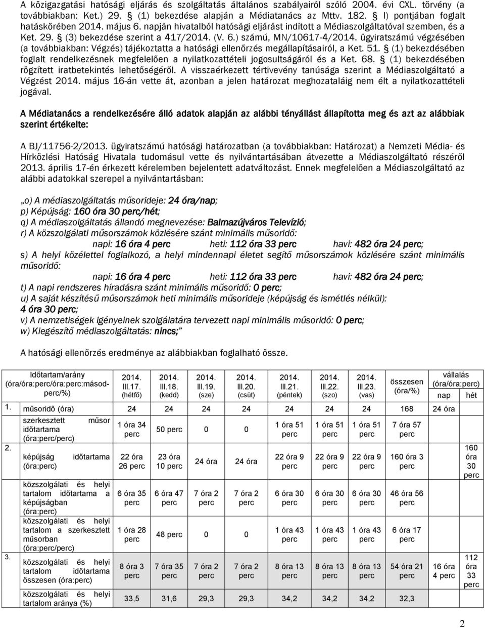 51. (1) bekezdésében foglalt rendelkezésnek megfelelően a nyilatkozattételi jogosultságáról és a Ket. 68. (1) bekezdésében rögzített iratbetekintés lehetőségéről.