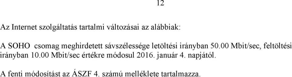 00 Mbit/sec, feltöltési irányban 10.00 Mbit/sec értékre módosul 2016.