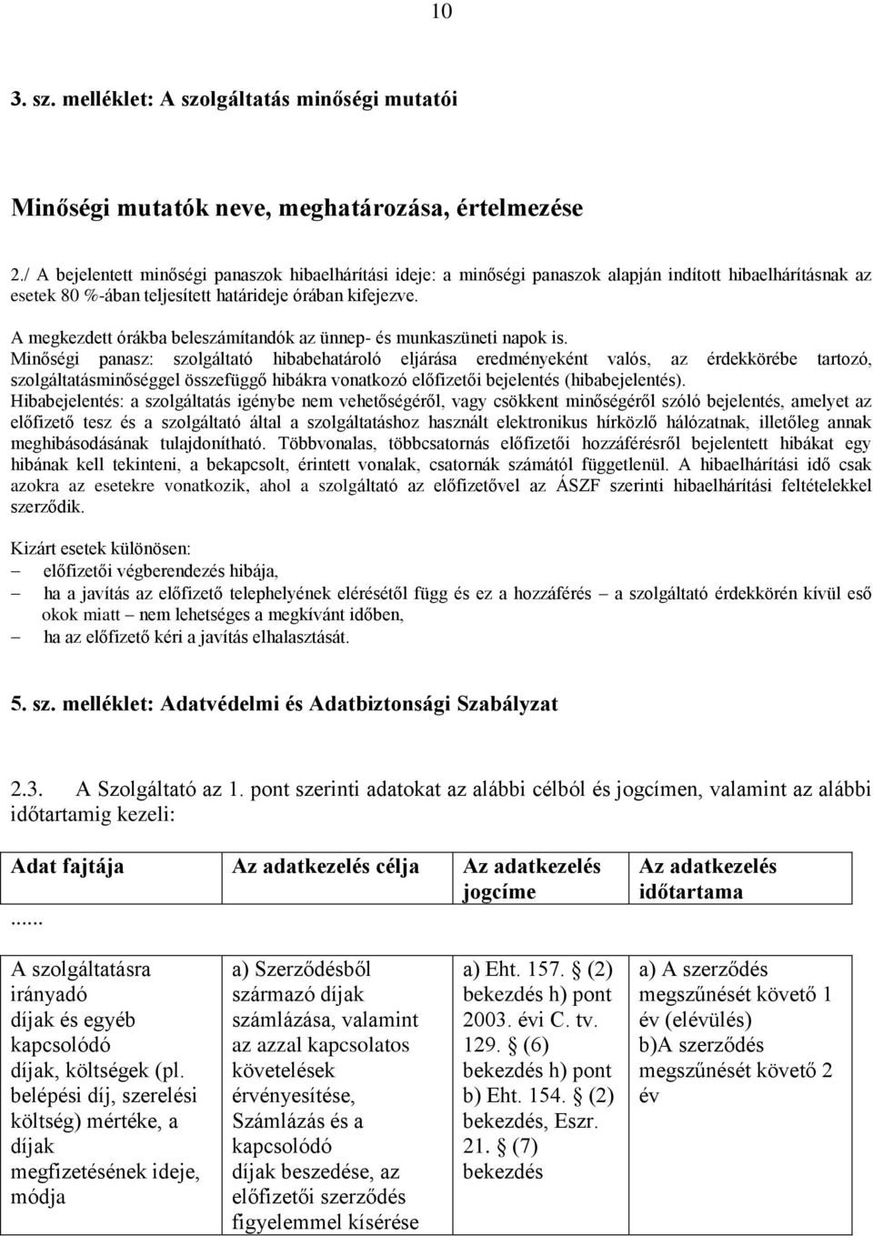 A megkezdett órákba beleszámítandók az ünnep- és munkaszüneti napok is.