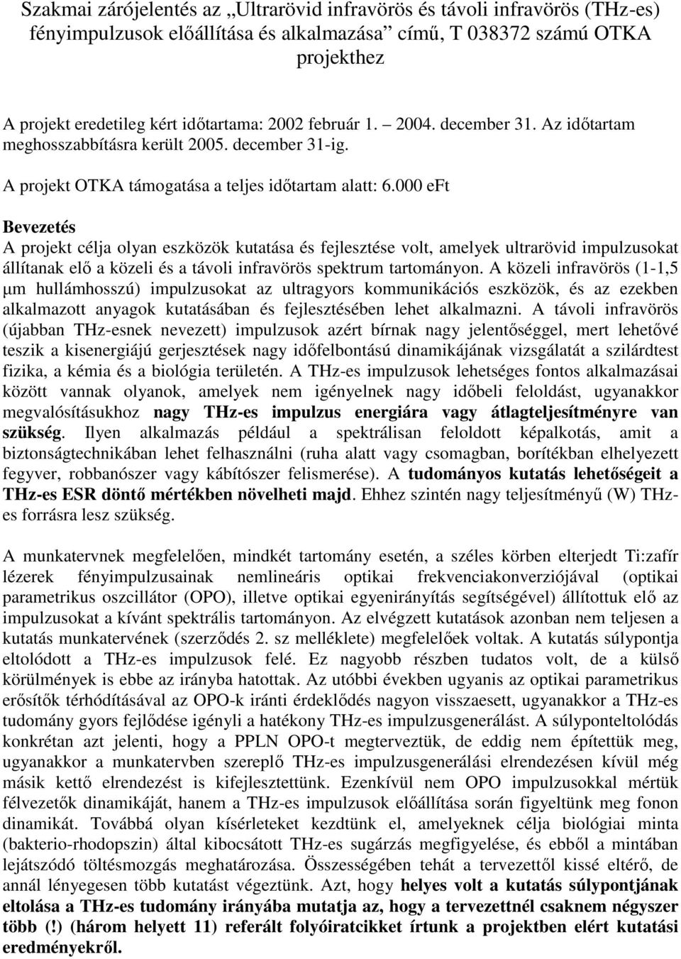 eft Bevezetés A projekt célja olyan eszközök kutatása és fejlesztése volt, amelyek ultrarövid impulzusokat állítanak elő a közeli és a távoli infravörös spektrum tartományon.