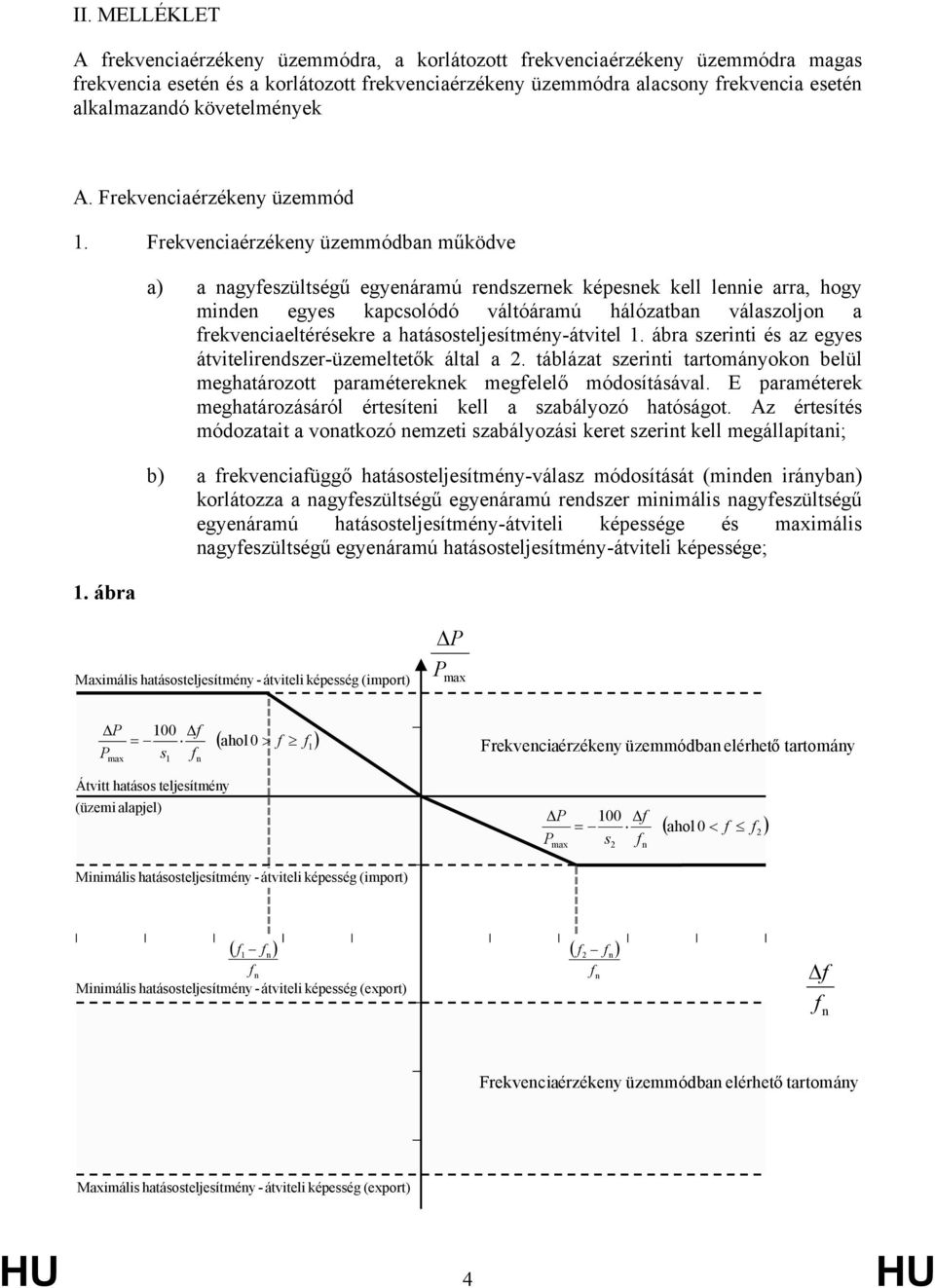 ábra a) a agyfeszültségű egyeáramú redszerek képesek kell leie arra, hogy mide egyes kapcsolódó váltóáramú hálózatba válaszoljo a frekveciaeltérésekre a hatásosteljesítméy-átvitel 1.