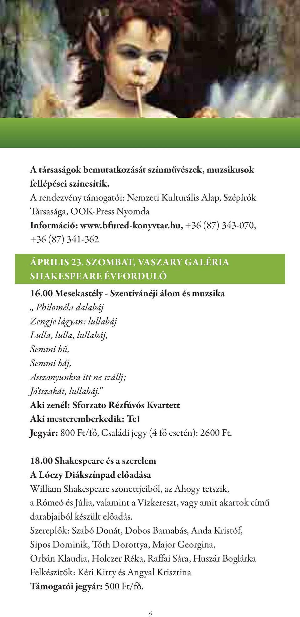 00 Mesekastély - Szentivánéji álom és muzsika Philoméla dalabáj Zengje lágyan: lullabáj Lulla, lulla, lullabáj, Semmi bű, Semmi báj, Asszonyunkra itt ne szállj; Jó tszakát, lullabáj.