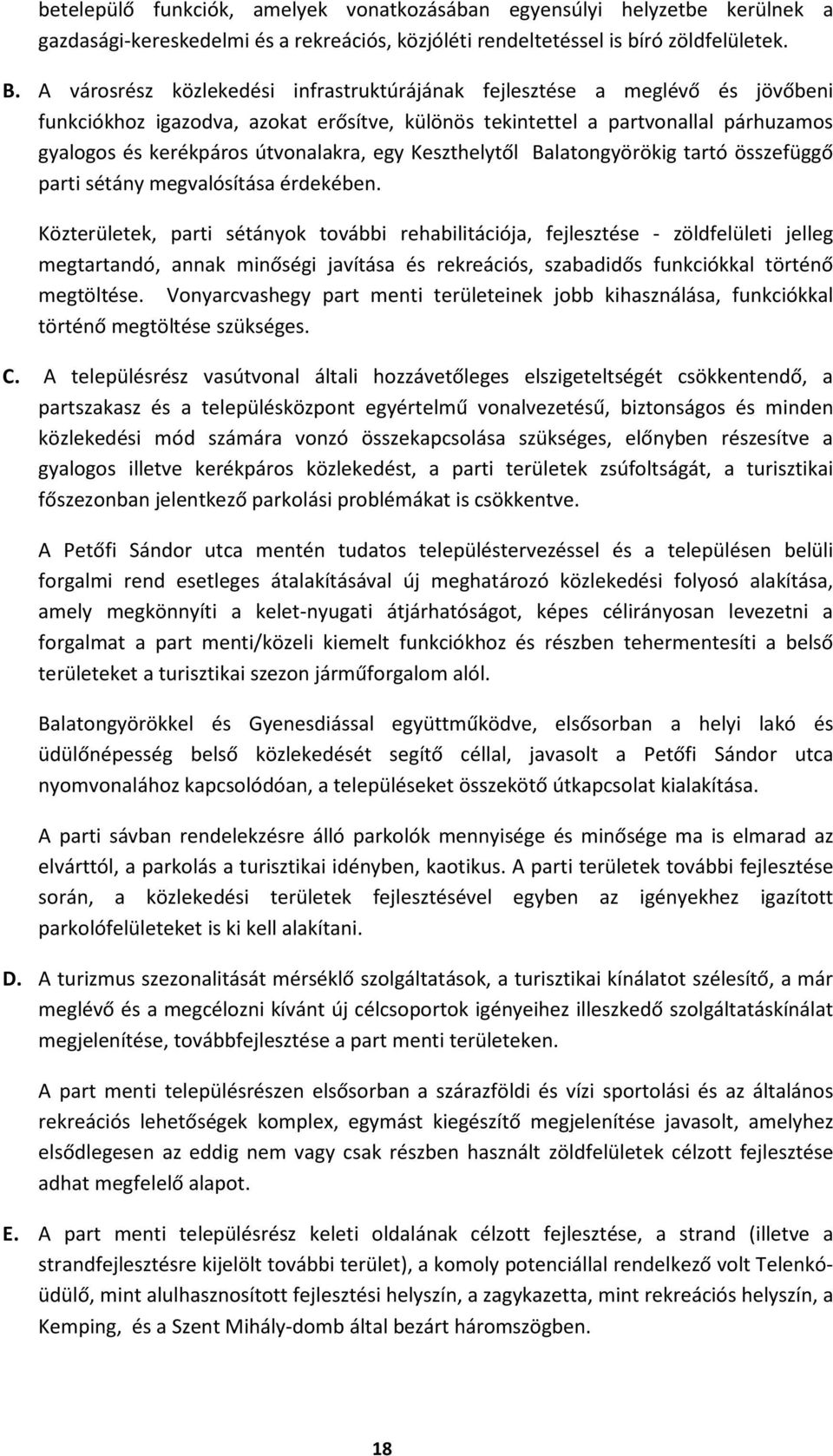 egy Keszthelytől Balatongyörökig tartó összefüggő parti sétány megvalósítása érdekében.