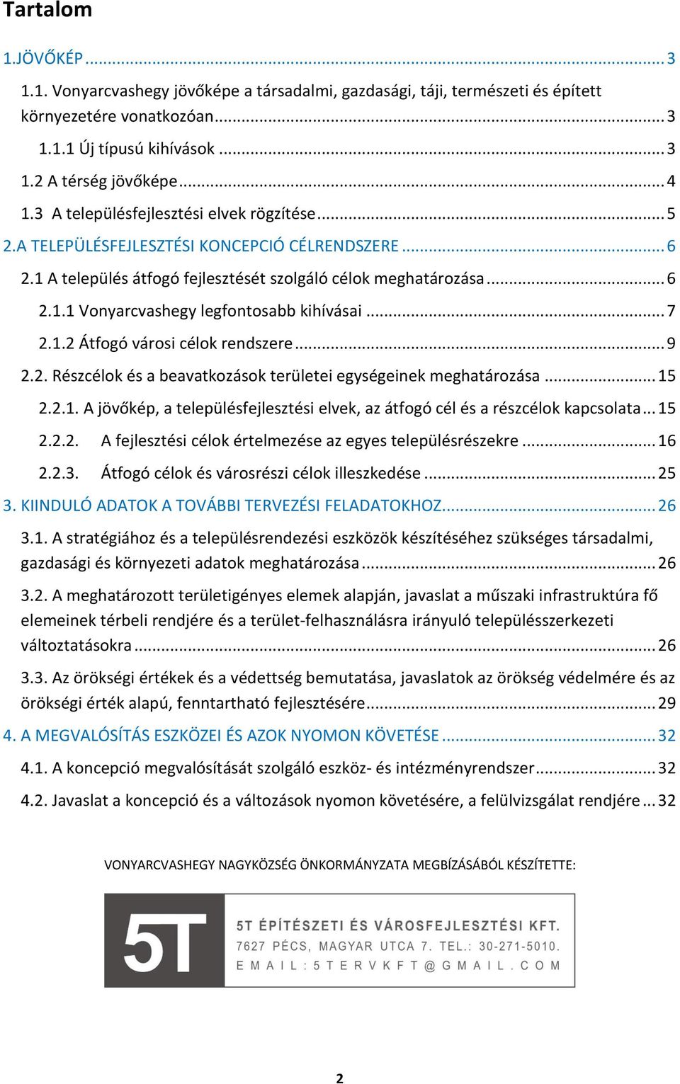 .. 7 2.1.2 Átfogó városi célok rendszere... 9 2.2. Részcélok és a beavatkozások területei egységeinek meghatározása... 15 2.2.1. A jövőkép, a településfejlesztési elvek, az átfogó cél és a részcélok kapcsolata.