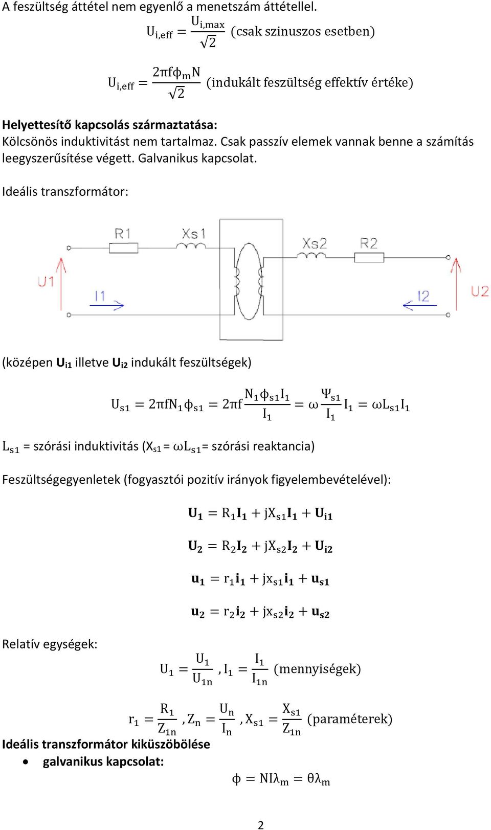 Csak passzív elemek vannak benne a számítás leegyszerűsítése végett. Galvanikus kapcsolat.