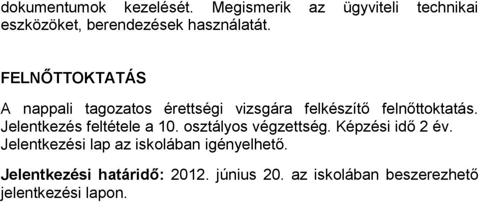 FELNŐTTOKTATÁS A nappali tagozatos érettségi vizsgára felkészítő felnőttoktatás.