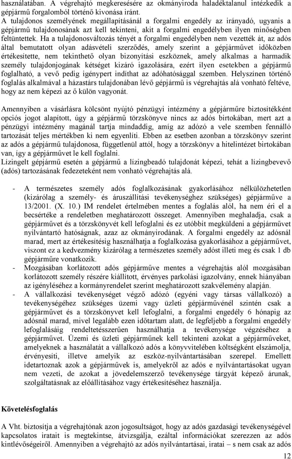 Ha a tulajdonosváltozás tényét a forgalmi engedélyben nem vezették át, az adós által bemutatott olyan adásvételi szerződés, amely szerint a gépjárművet időközben értékesítette, nem tekinthető olyan