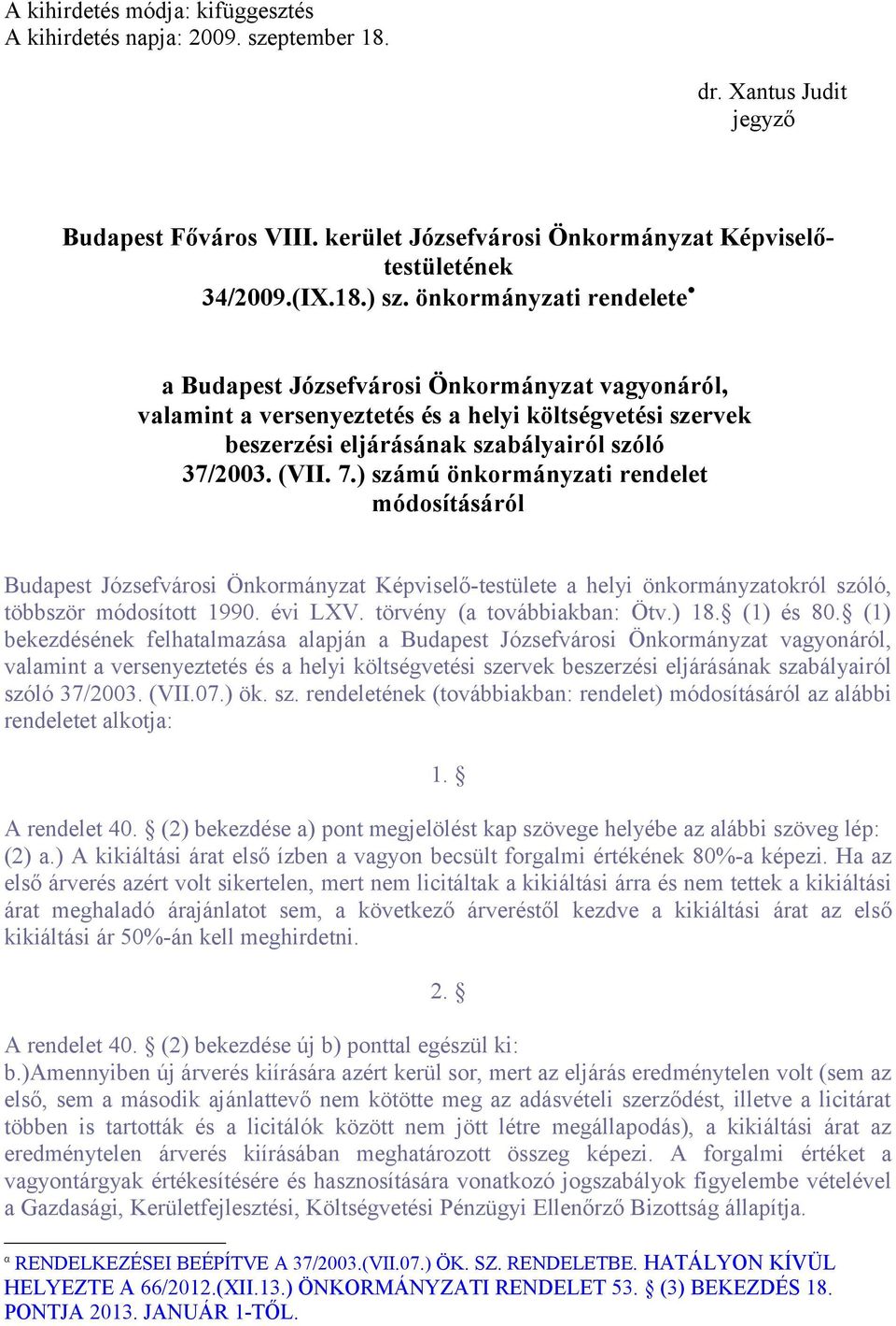 ) számú önkormányzati rendelet módosításáról Budapest Józsefvárosi Önkormányzat Képviselő-testülete a helyi önkormányzatokról szóló, többször módosított 1990. évi LXV. törvény (a továbbiakban: Ötv.