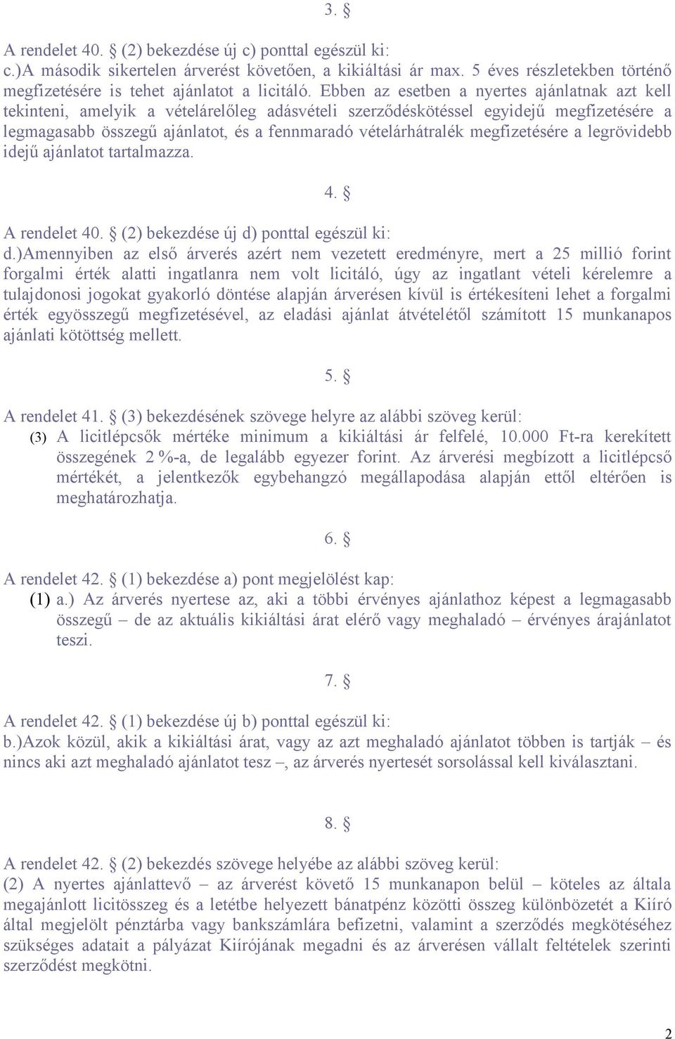 megfizetésére a legrövidebb idejű ajánlatot tartalmazza. 4. A rendelet 40. (2) bekezdése új d) ponttal egészül ki: d.