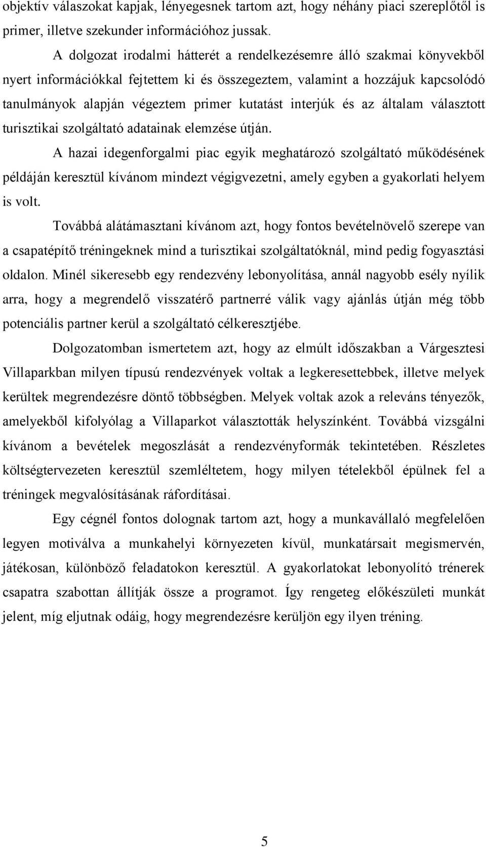 interjúk és az általam választott turisztikai szolgáltató adatainak elemzése útján.