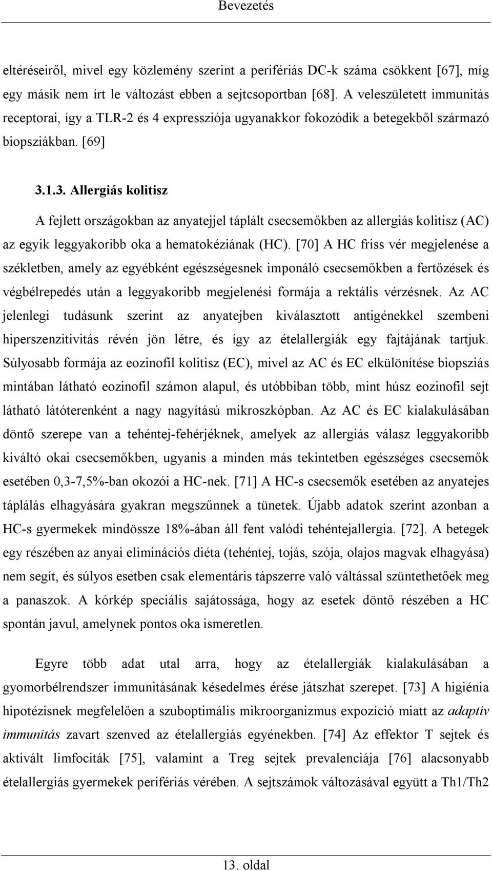 1.3. Allergiás kolitisz A fejlett országokban az anyatejjel táplált csecsemőkben az allergiás kolitisz (AC) az egyik leggyakoribb oka a hematokéziának (HC).