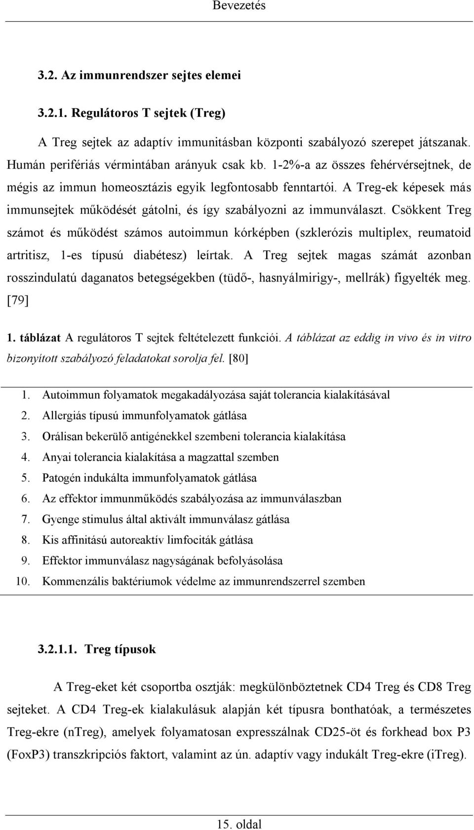 A Treg-ek képesek más immunsejtek működését gátolni, és így szabályozni az immunválaszt.