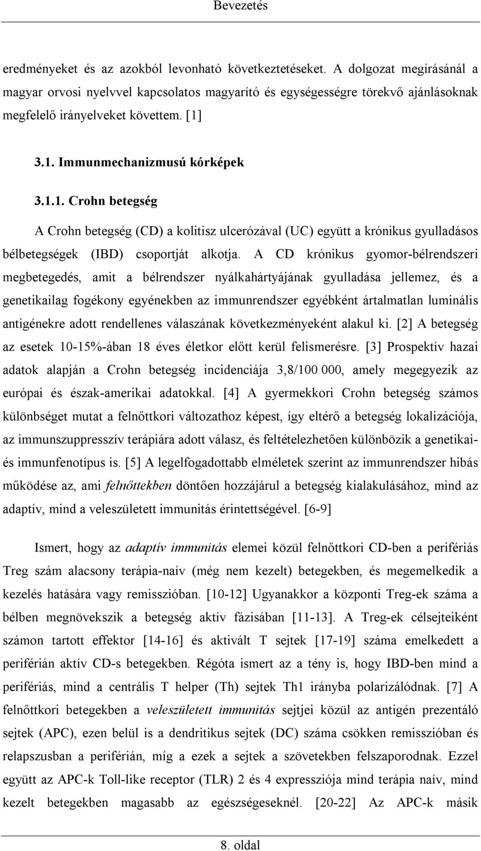 3.1. Immunmechanizmusú kórképek 3.1.1. Crohn betegség A Crohn betegség (CD) a kolitisz ulcerózával (UC) együtt a krónikus gyulladásos bélbetegségek (IBD) csoportját alkotja.