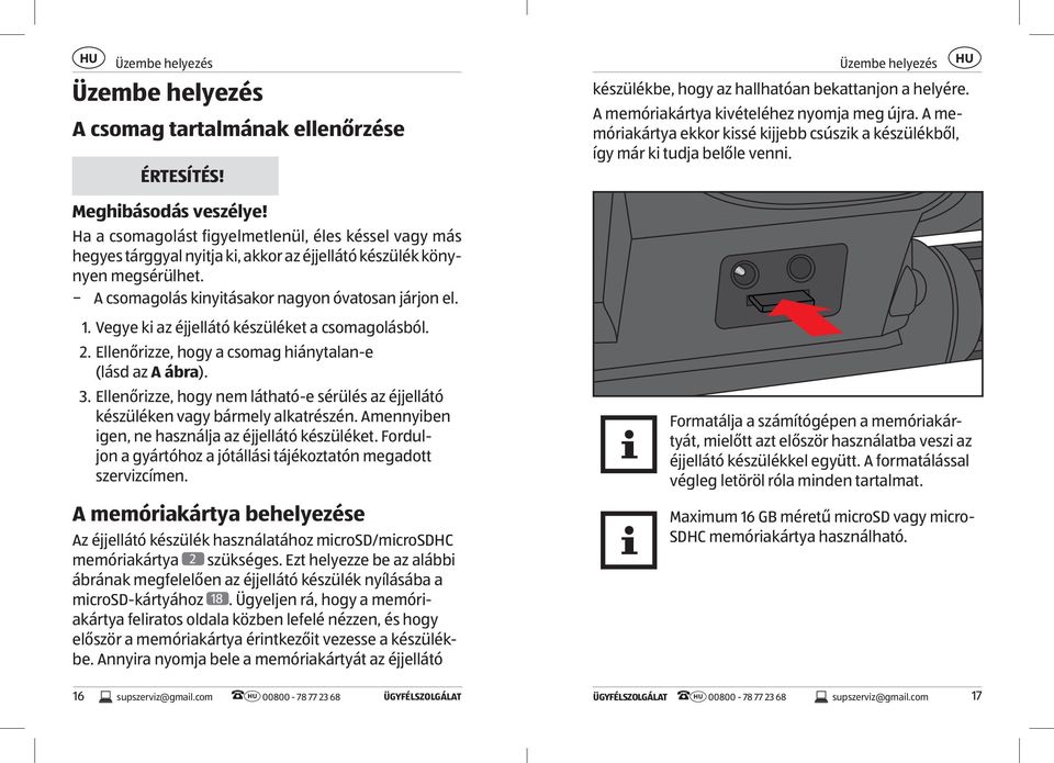 Vegye ki az éjjellátó készüléket a csomagolásból. 2. Ellenőrizze, hogy a csomag hiánytalan-e (lásd az A ábra). 3.