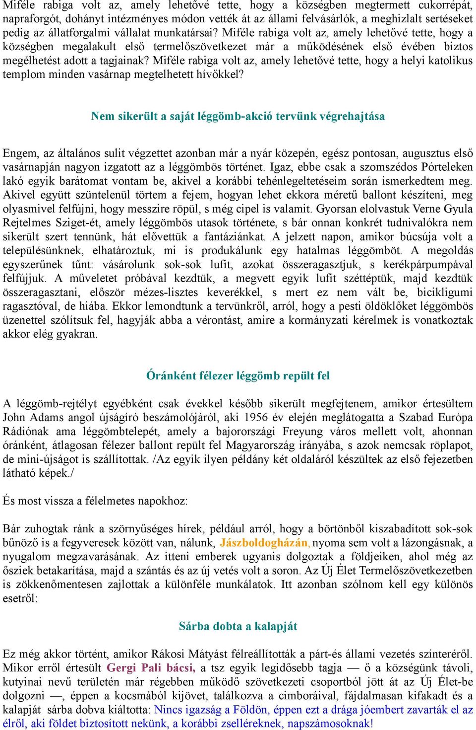 Miféle rabiga volt az, amely lehetővé tette, hogy a helyi katolikus templom minden vasárnap megtelhetett hívőkkel?