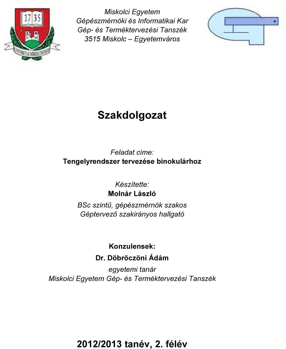 Molnár László BSc szintű, gépészmérnök szakos Géptervező szakirányos hallgató Konzulensek: Dr.