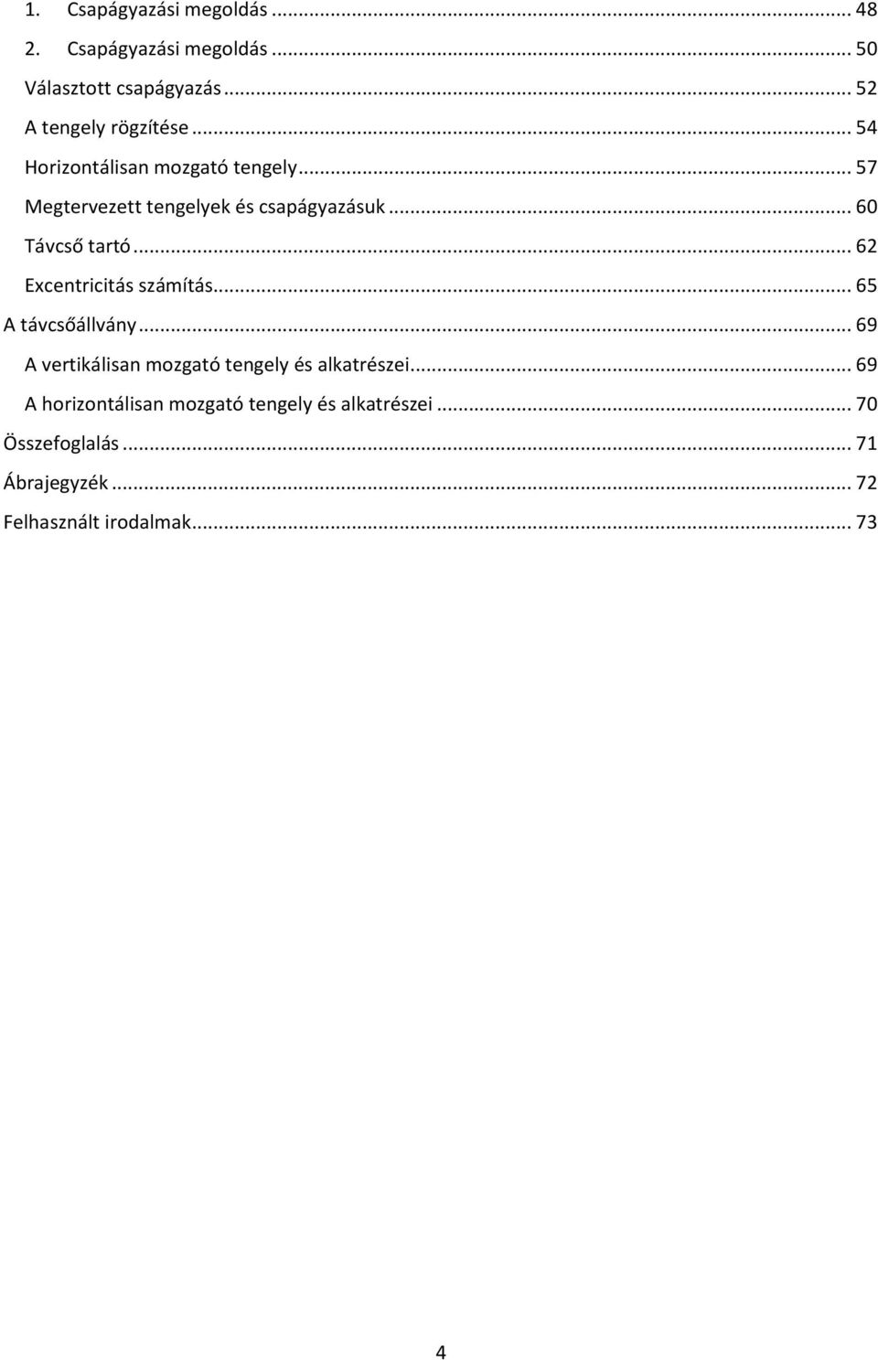 .. 62 Excentricitás számítás... 65 A távcsőállvány... 69 A vertikálisan mozgató tengely és alkatrészei.