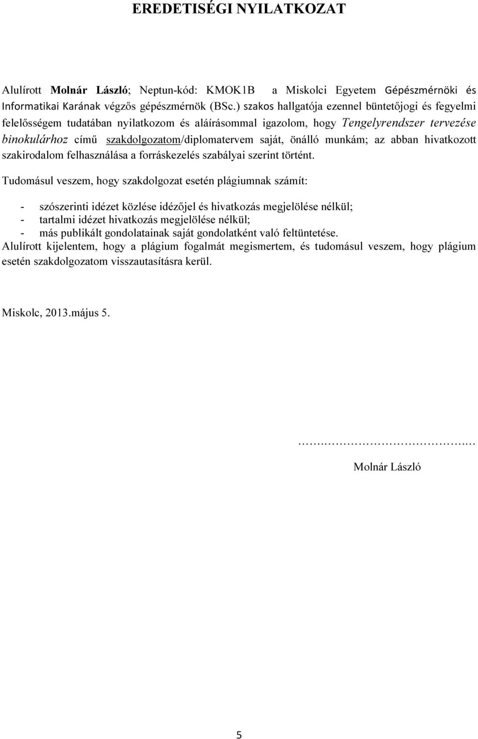 önálló munkám; az abban hivatkozott szakirodalom felhasználása a forráskezelés szabályai szerint történt.