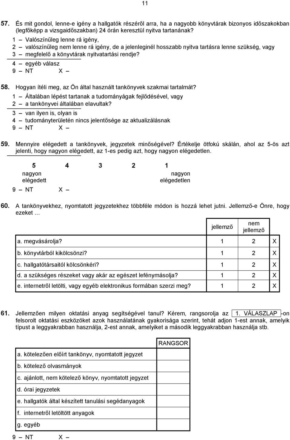 Hogyan ítéli meg, az Ön által használt tankönyvek szakmai tartalmát? 1 Általában lépést tartanak a tudományágak fejlődésével, vagy 2 a tankönyvei általában elavultak?