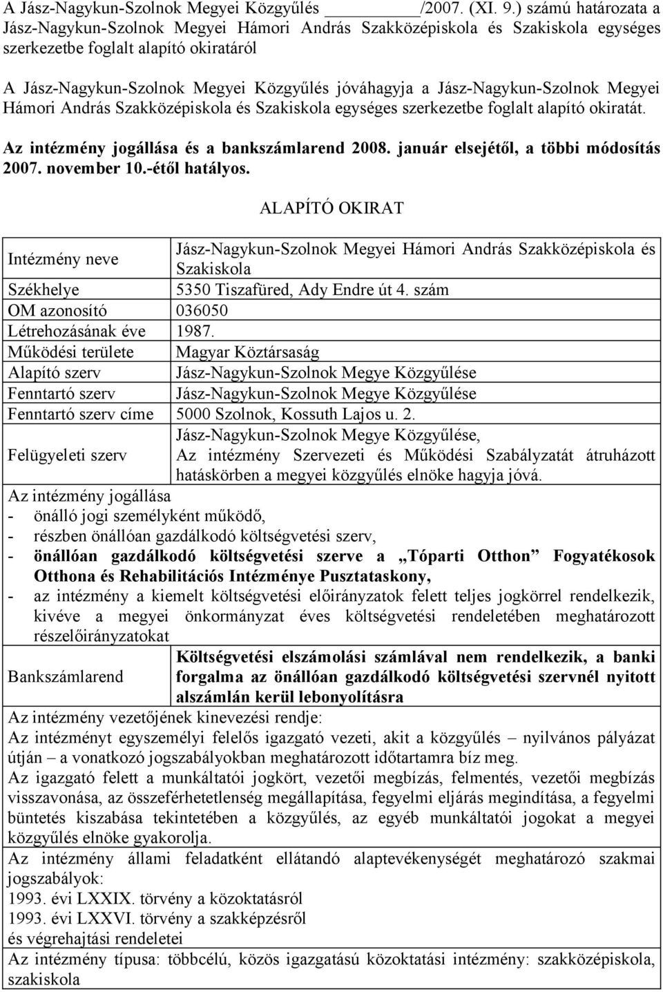 Jász-Nagykun-Szolnok Megyei Hámori András Szakközépiskola és Szakiskola egységes szerkezetbe foglalt alapító okiratát. Az intézmény jogállása és a bankszámlarend 2008.