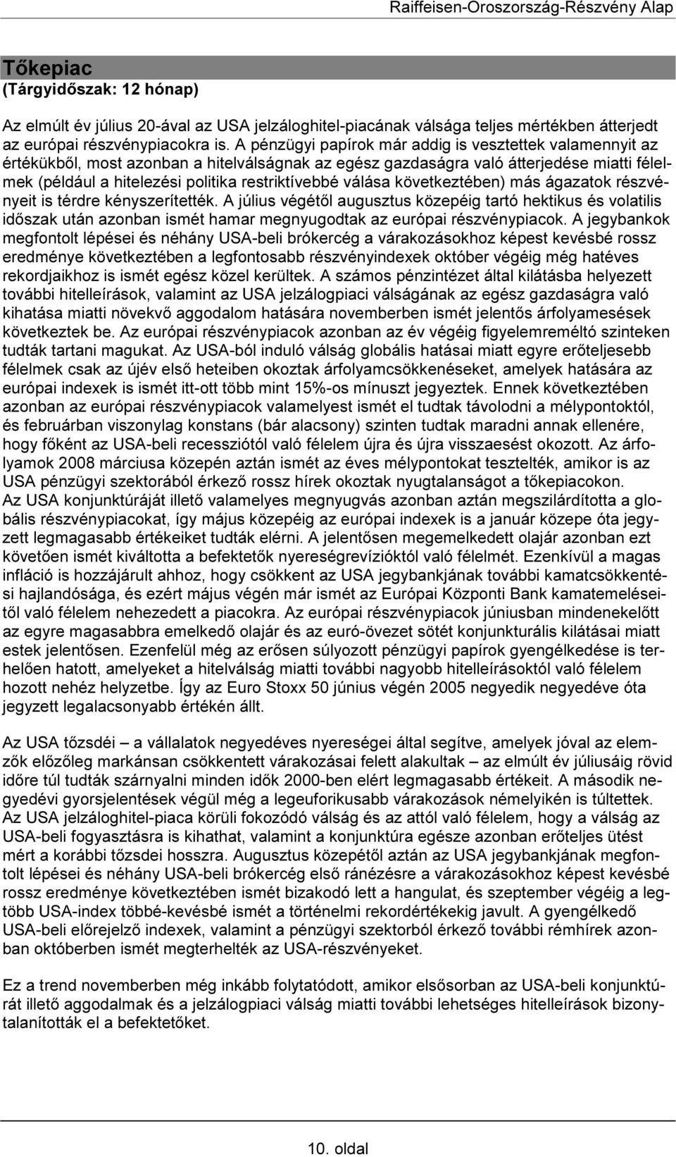 válása következtében) más ágazatok részvényeit is térdre kényszerítették.