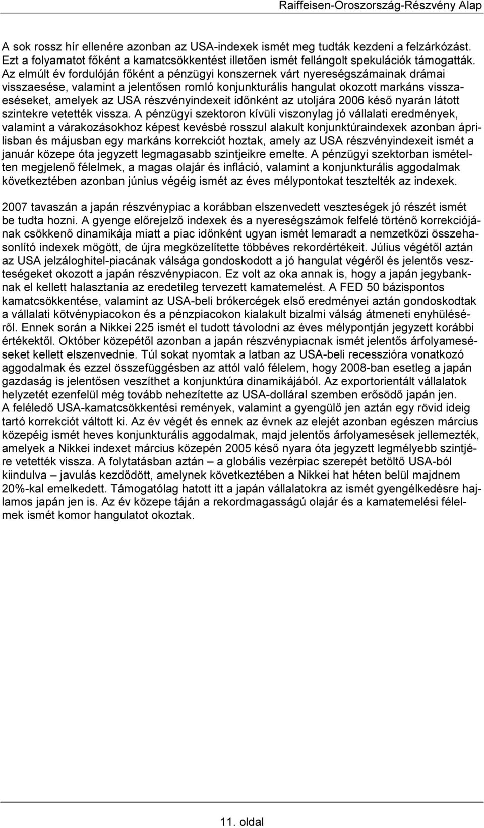 részvényindexeit időnként az utoljára 2006 késő nyarán látott szintekre vetették vissza.