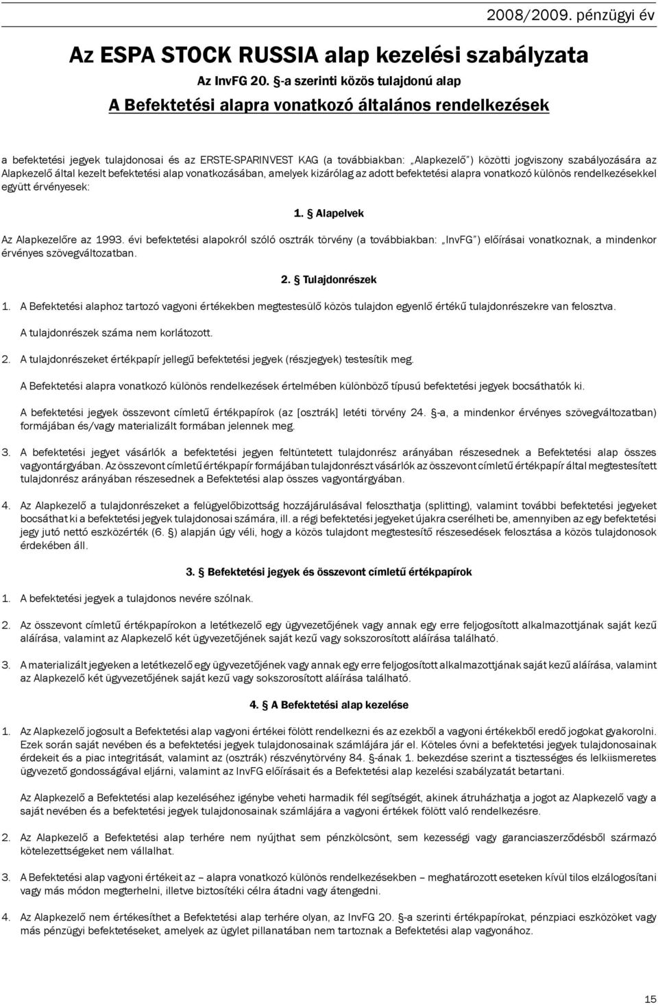 szabályozására az Alapkezelő által kezelt befektetési alap vonatkozásában, amelyek kizárólag az adott befektetési alapra vonatkozó különös rendelkezésekkel együtt érvényesek: 1.