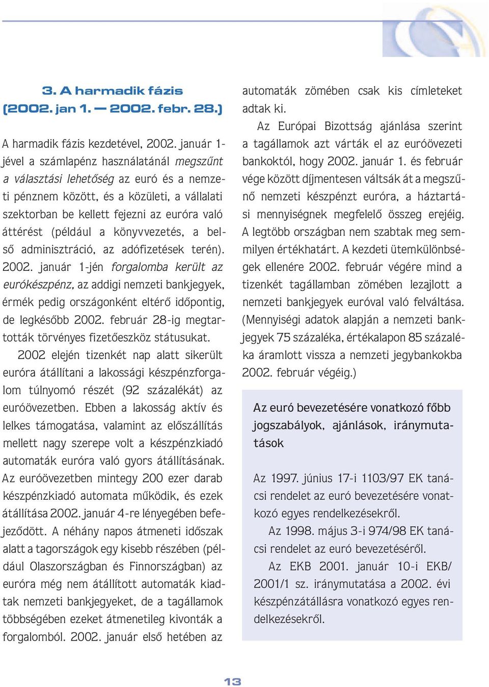 (pél dául a könyvvezetés, a belsô ad mi niszt rá ció, az adófizetések terén). 2002.