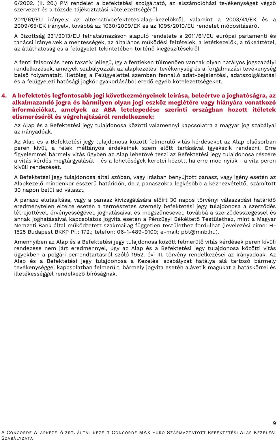 valamint a 2003/41/EK és a 2009/65/EK irányelv, továbbá az 1060/2009/EK és az 1095/2010/EU rendelet módosításáról A Bizottság 231/2013/EU felhatalmazáson alapuló rendelete a 2011/61/EU európai
