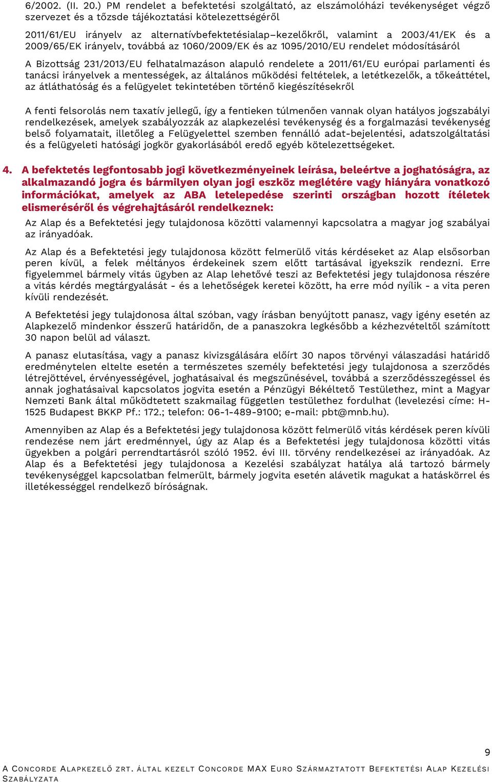 valamint a 2003/41/EK és a 2009/65/EK irányelv, továbbá az 1060/2009/EK és az 1095/2010/EU rendelet módosításáról A Bizottság 231/2013/EU felhatalmazáson alapuló rendelete a 2011/61/EU európai