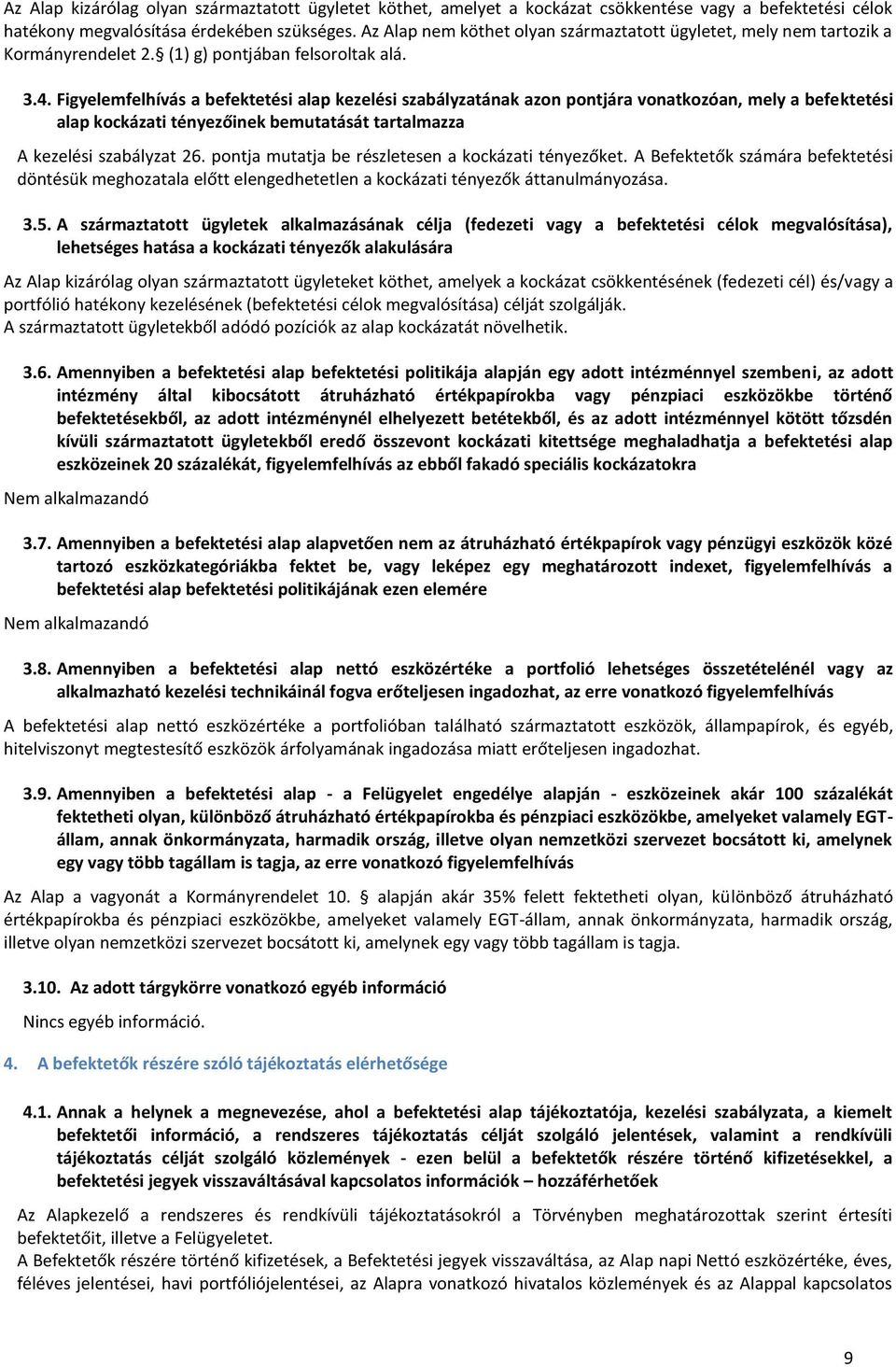 Figyelemfelhívás a befektetési alap kezelési szabályzatának azon pontjára vonatkozóan, mely a befektetési alap kockázati tényezőinek bemutatását tartalmazza A kezelési szabályzat 26.