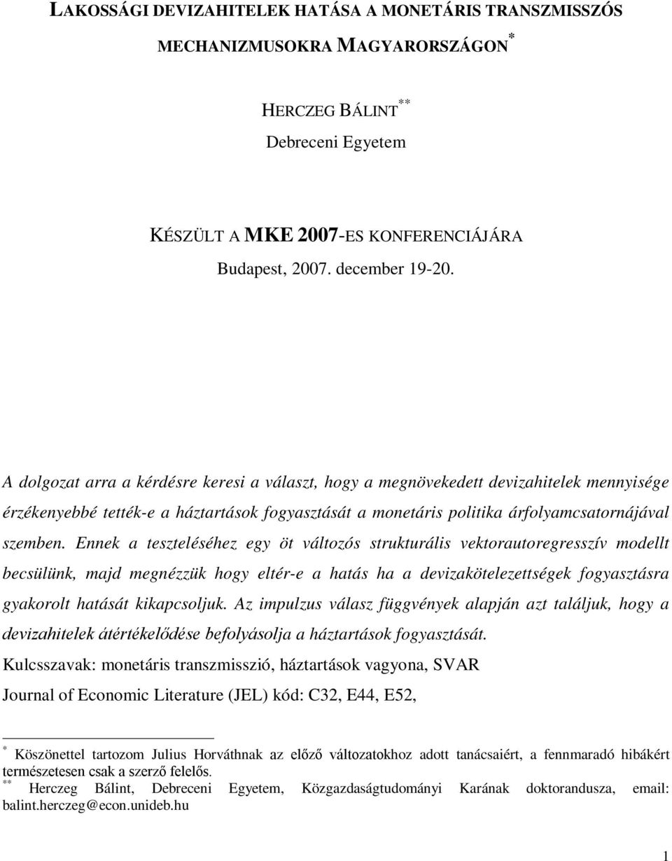 Ennek a eszeléséhez egy ö válozós srukurális vekorauoregresszív modell becsülünk, majd megnézzük hogy elér-e a haás ha a devizaköelezeségek fogyaszásra gyakorol haásá kikapcsoljuk.